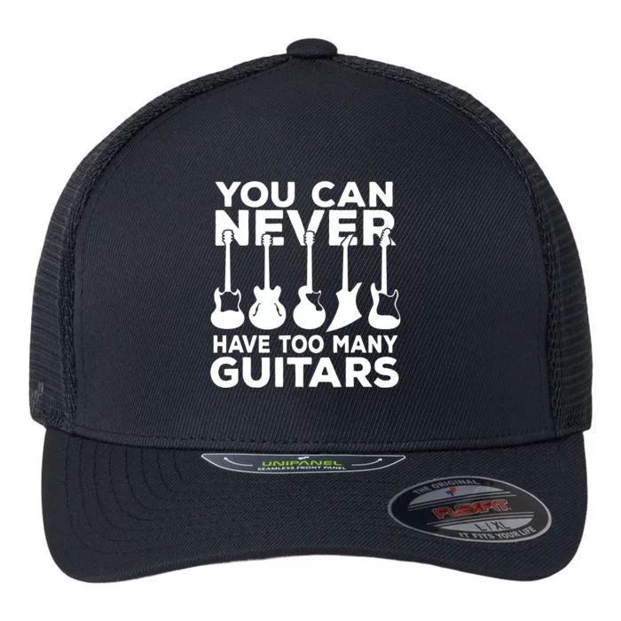 You Can Never Have Too Many Guitars Music Gift Flexfit Unipanel Trucker Cap