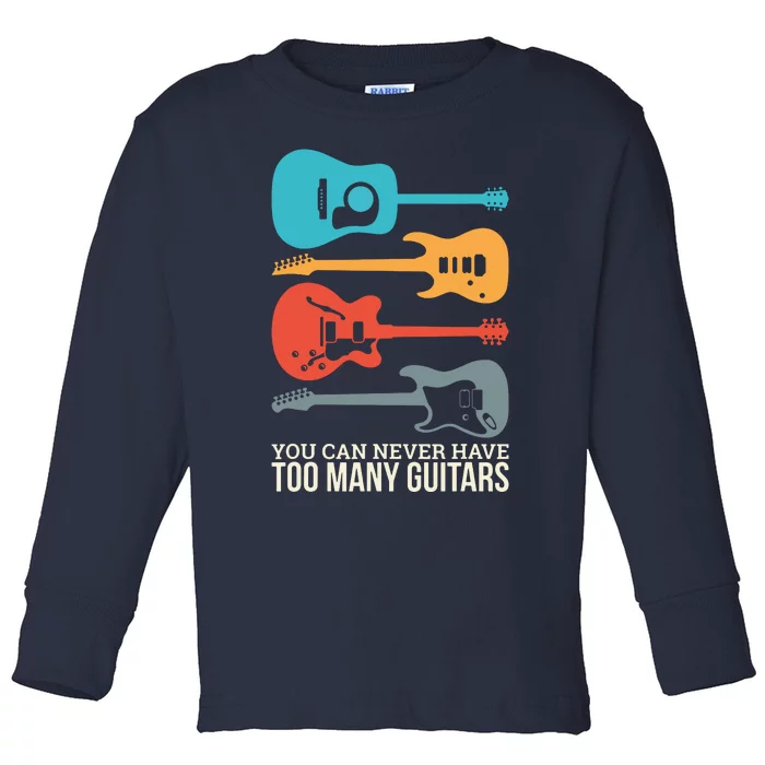 You Can Never Have Too Many Guitars Toddler Long Sleeve Shirt