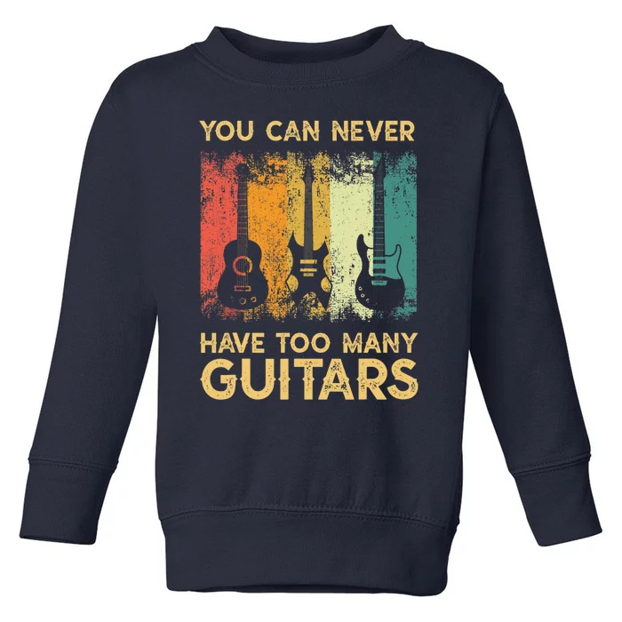 You Can Never Have Too Many Guitarss Music Funny Shirt Toddler Sweatshirt