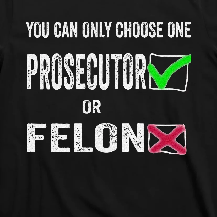 You Can Only Choose One Prosecutor Or Criminal Funny Voting T-Shirt