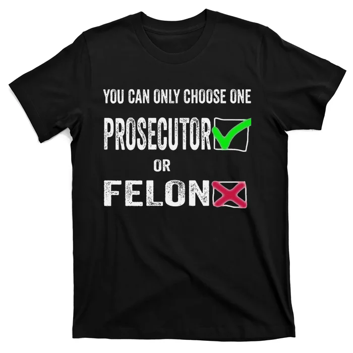 You Can Only Choose One Prosecutor Or Criminal Funny Voting T-Shirt