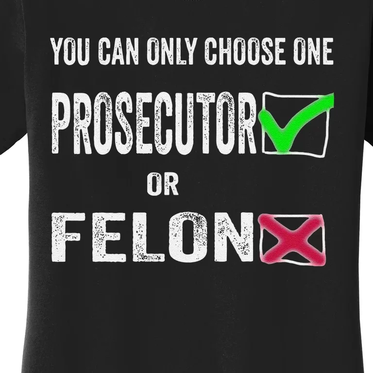 You Can Only Choose One Prosecutor Or Criminal Funny Voting Women's T-Shirt