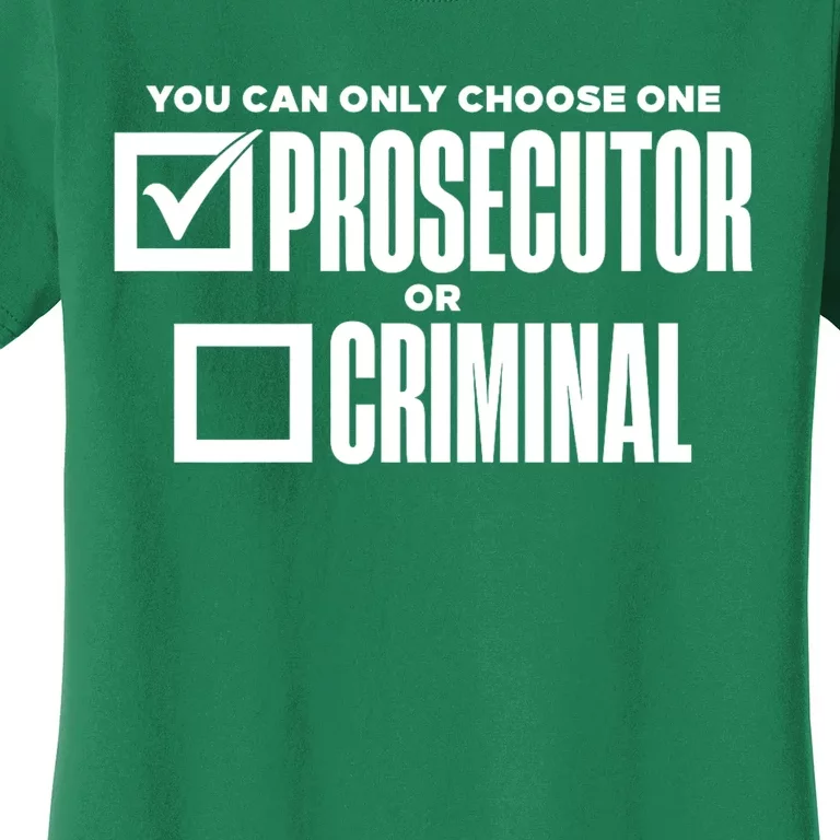 You Can Only Choose One Prosecutor Or Criminal Funny Voting Women's T-Shirt