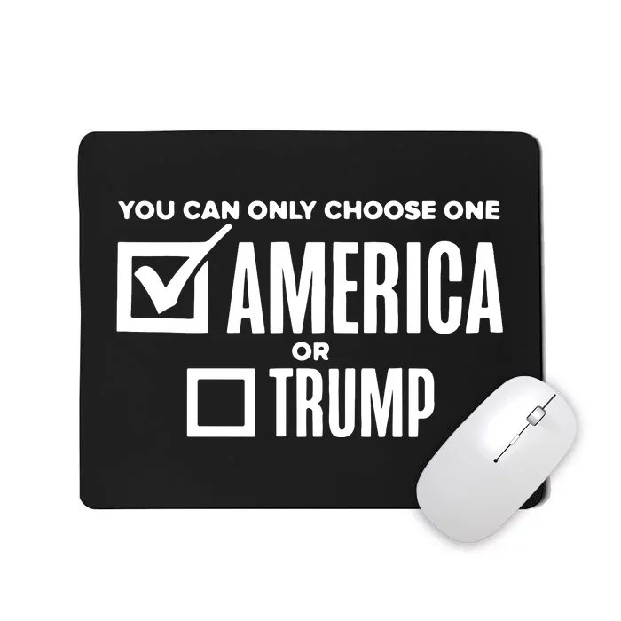 You Can Only Choose One America Or Trump Anti Trump Mousepad