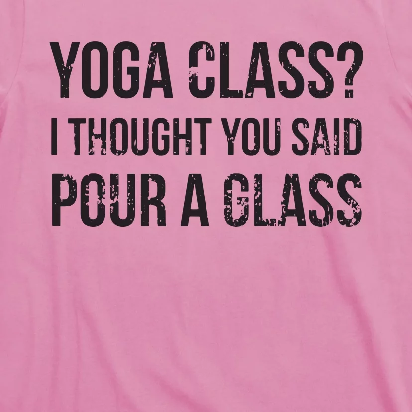 Yoga Class Pour A Glass Funny Wine Yoga Sayings T-Shirt