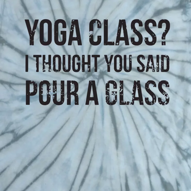 Yoga Class Pour A Glass Funny Wine Yoga Sayings Tie-Dye T-Shirt