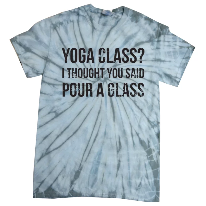 Yoga Class Pour A Glass Funny Wine Yoga Sayings Tie-Dye T-Shirt