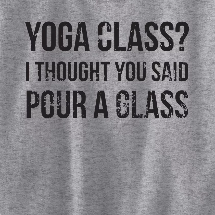 Yoga Class Pour A Glass Funny Wine Yoga Sayings Kids Sweatshirt