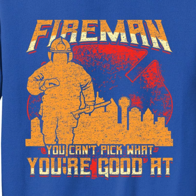 You Cant Pick What Youre Good At Dallas Firefighter Job Gift Tall Sweatshirt