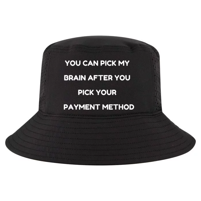 YOU CAN PICK MY BRAIN AFTER YOU PICK YOUR PAYMENT METHOD Cool Comfort Performance Bucket Hat