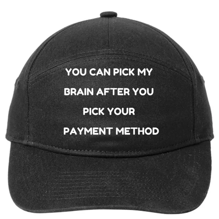 YOU CAN PICK MY BRAIN AFTER YOU PICK YOUR PAYMENT METHOD 7-Panel Snapback Hat