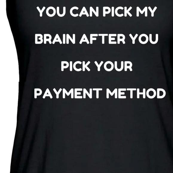 YOU CAN PICK MY BRAIN AFTER YOU PICK YOUR PAYMENT METHOD Ladies Essential Flowy Tank