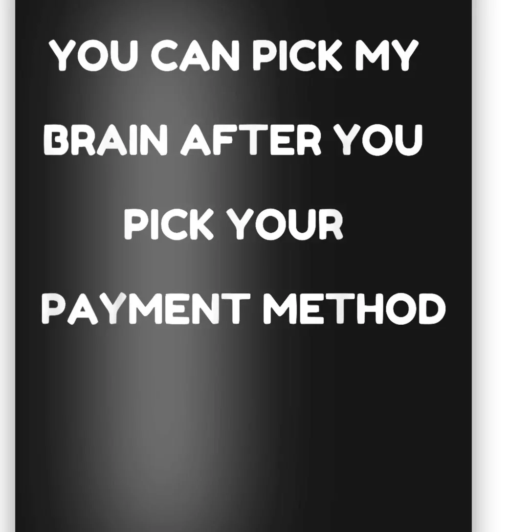 You Can Pick My Brain After You Pick Your Payment Method Poster