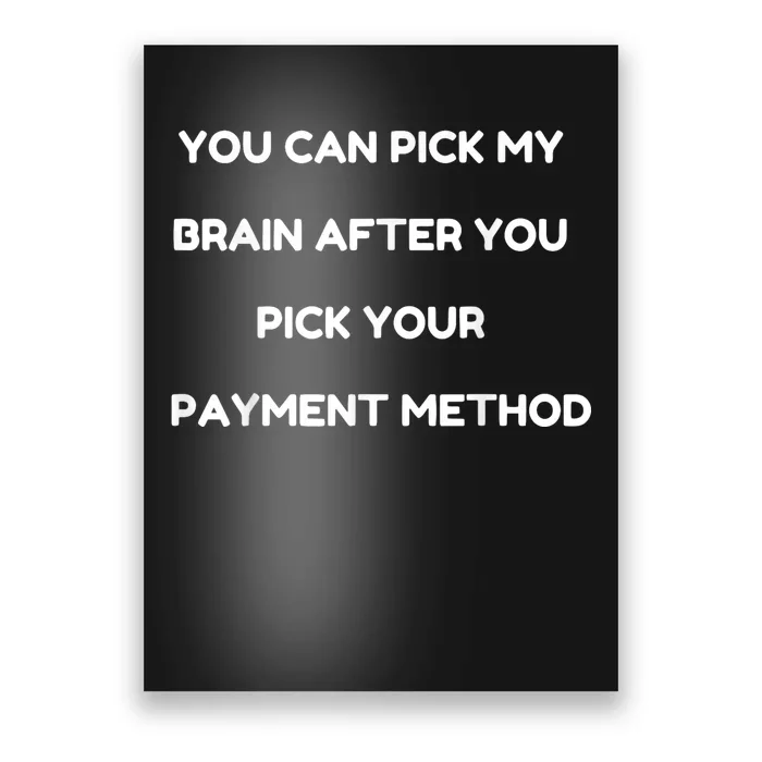 You Can Pick My Brain After You Pick Your Payment Method Poster