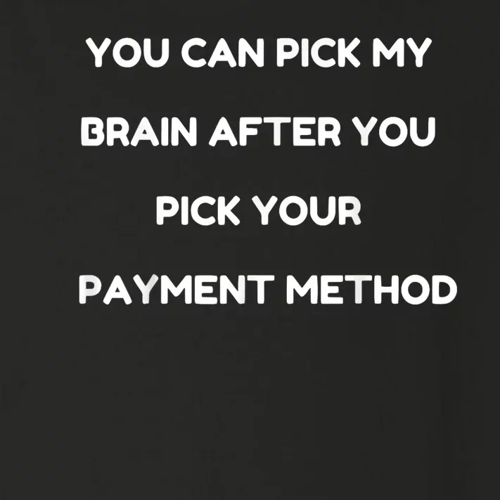 You Can Pick My Brain After You Pick Your Payment Method Toddler Long Sleeve Shirt