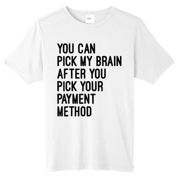 You Can Pick My Brain After You Pick Your Payment Method ChromaSoft Performance T-Shirt