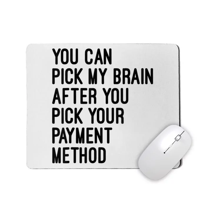 You Can Pick My Brain After You Pick Your Payment Method Mousepad