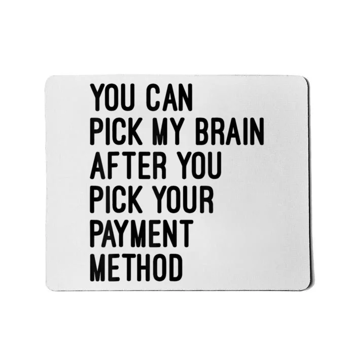 You Can Pick My Brain After You Pick Your Payment Method Mousepad