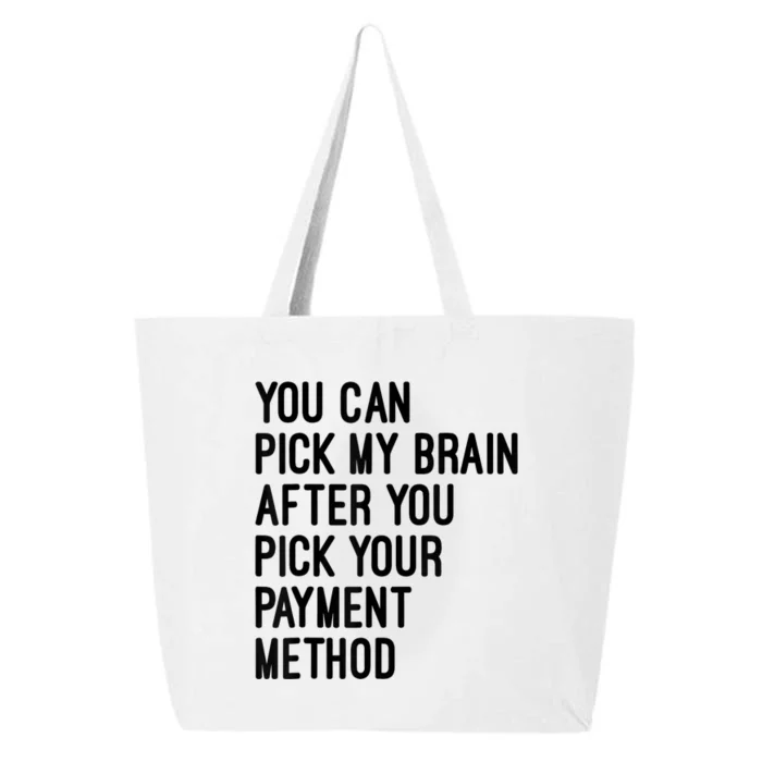 You Can Pick My Brain After You Pick Your Payment Method 25L Jumbo Tote