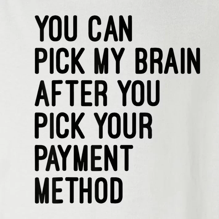 You Can Pick My Brain After You Pick Your Payment Method Toddler Long Sleeve Shirt