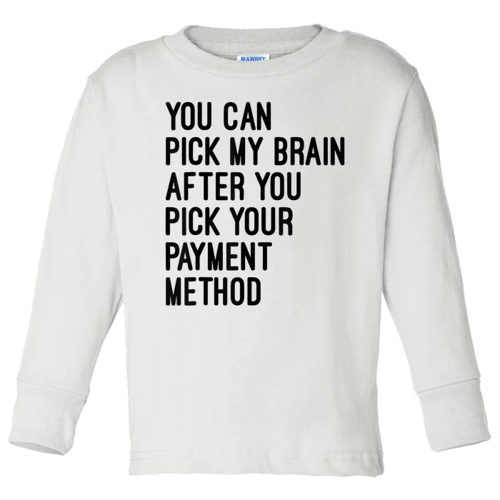 You Can Pick My Brain After You Pick Your Payment Method Toddler Long Sleeve Shirt