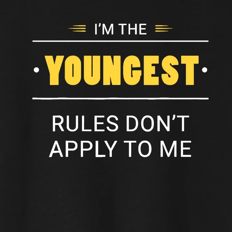 Youngest Child Rules DonT Apply To Me Funny Sibling Women's Crop Top Tee