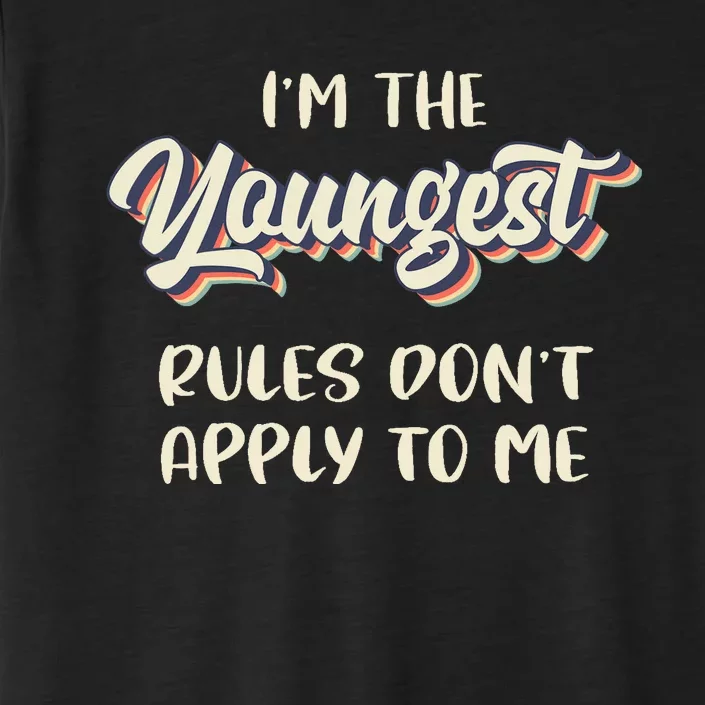 Youngest Child Rules Dont Apply To Me Funny Sibling ChromaSoft Performance T-Shirt