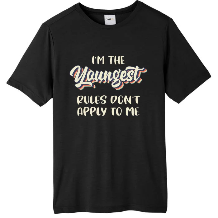 Youngest Child Rules Dont Apply To Me Funny Sibling ChromaSoft Performance T-Shirt