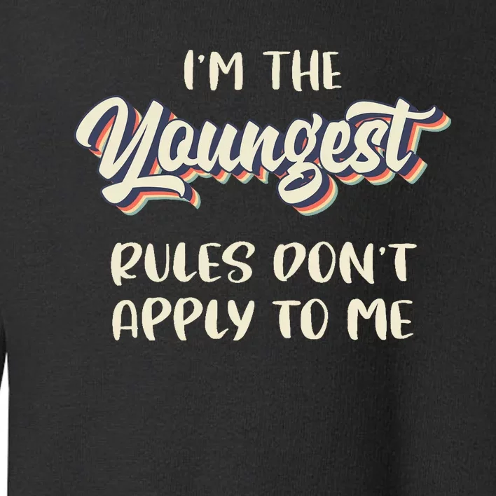 Youngest Child Rules Dont Apply To Me Funny Sibling Toddler Sweatshirt