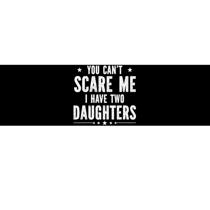 You can't scare me I have two daughters Bumper Sticker