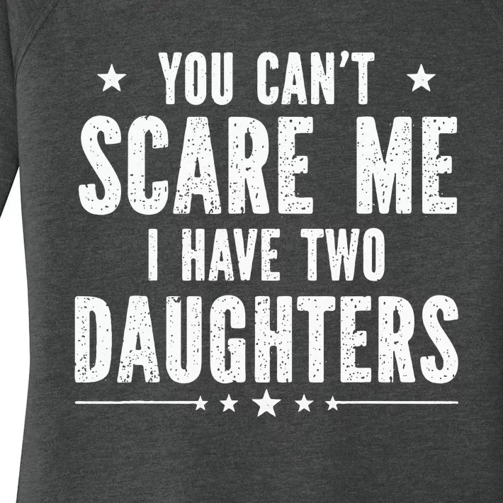 You can't scare me I have two daughters Women's Perfect Tri Tunic Long Sleeve Shirt