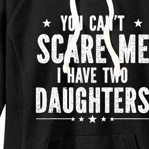 You can't scare me I have two daughters Women's Fleece Hoodie