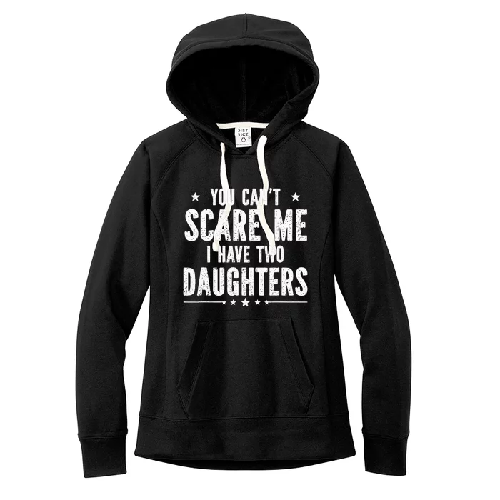 You can't scare me I have two daughters Women's Fleece Hoodie