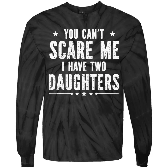 You can't scare me I have two daughters Tie-Dye Long Sleeve Shirt