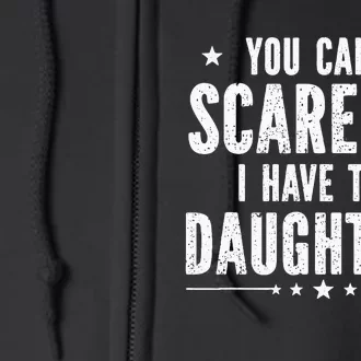 You can't scare me I have two daughters Full Zip Hoodie