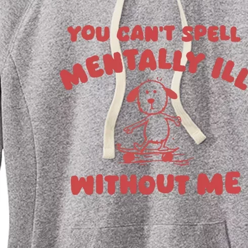 You CanT Spell Mentally Ill Without Me Women's Fleece Hoodie