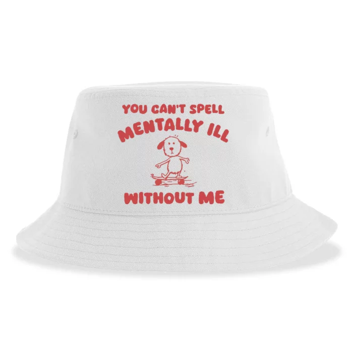 You CanT Spell Mentally Ill Without Me Sustainable Bucket Hat