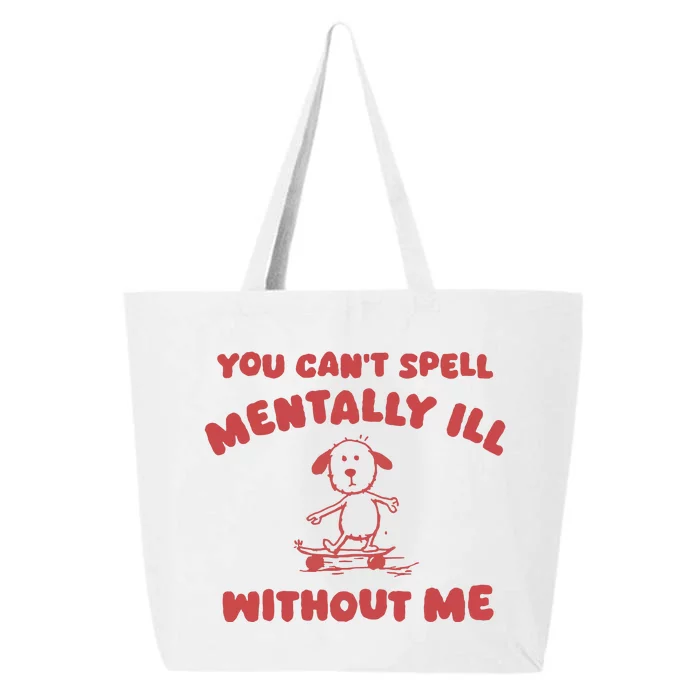 You CanT Spell Mentally Ill Without Me 25L Jumbo Tote