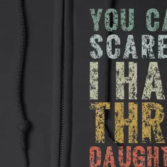 You Can't Scare Me I Have Three Daughters Dad Father Day Full Zip Hoodie