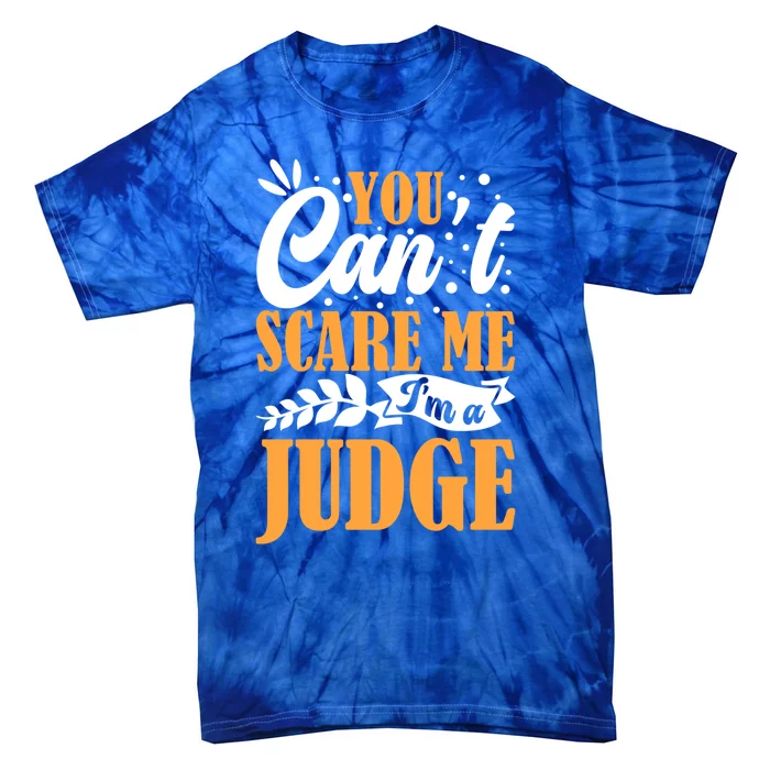 You CanT Scare Me IM A Judge Justice Court Law Enforcet Cute Gift Tie-Dye T-Shirt