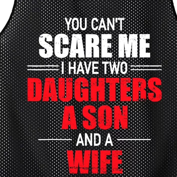 You CanT Scare Me I Have Two Daughters A Son And A Wife Mesh Reversible Basketball Jersey Tank