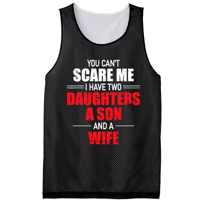 You CanT Scare Me I Have Two Daughters A Son And A Wife Mesh Reversible Basketball Jersey Tank