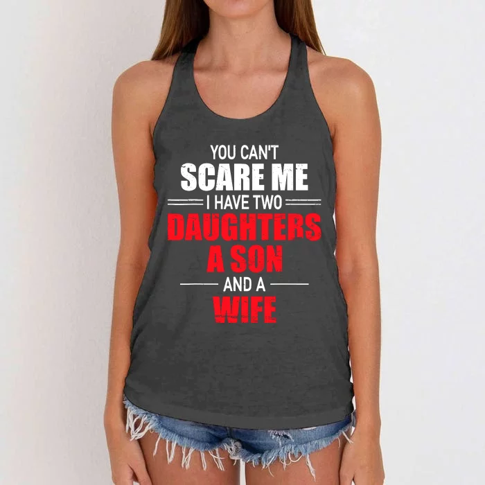 You CanT Scare Me I Have Two Daughters A Son And A Wife Women's Knotted Racerback Tank