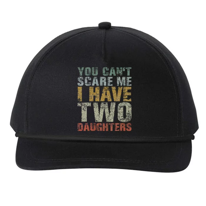 You Can't Scare Me I Have Two Daughters Dad Father Day Snapback Five-Panel Rope Hat