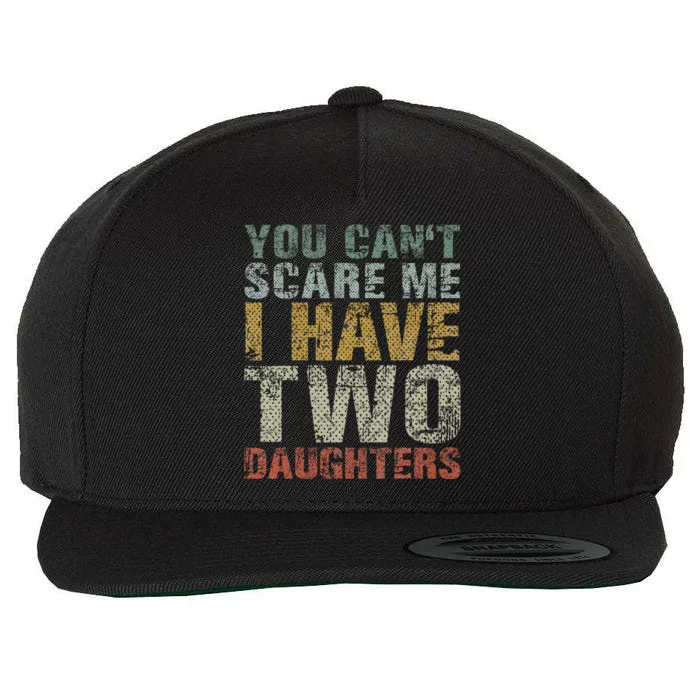 You Can't Scare Me I Have Two Daughters Dad Father Day Wool Snapback Cap