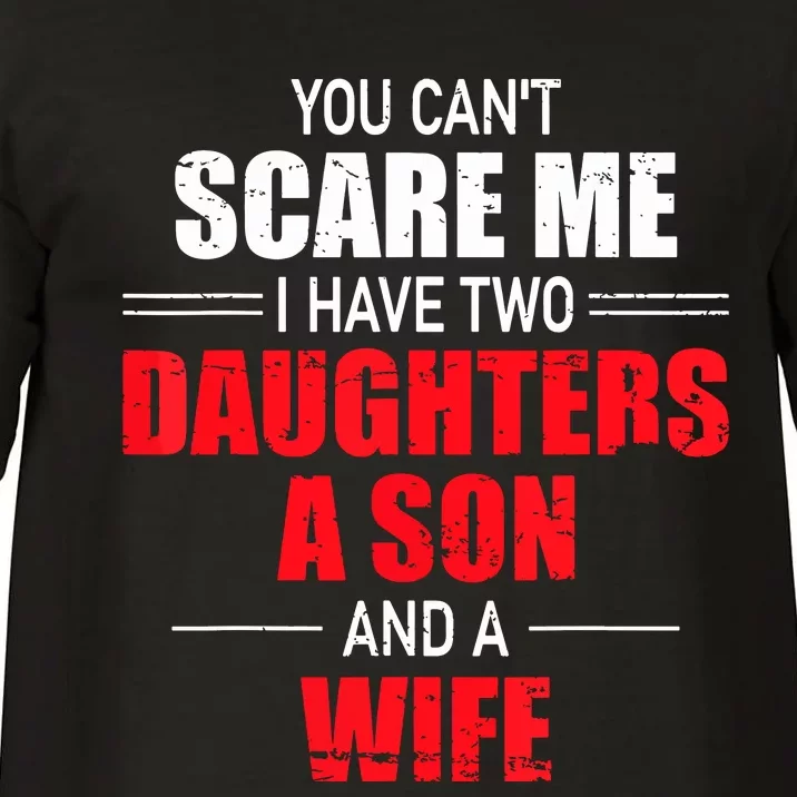 You Cant Scare Me I Have Two Daughters A Son And A Wife Comfort Colors T-Shirt