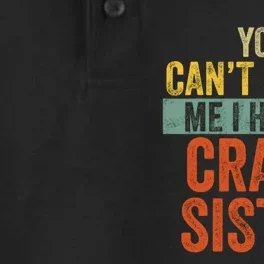 You Can't Scare Me I Have A Crazy Sister Funny Brothers Gift Dry Zone Grid Performance Polo