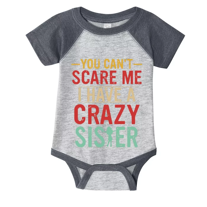 You Cant Scare Me I Have A Crazy Sister Funny Brother Gift Infant Baby Jersey Bodysuit