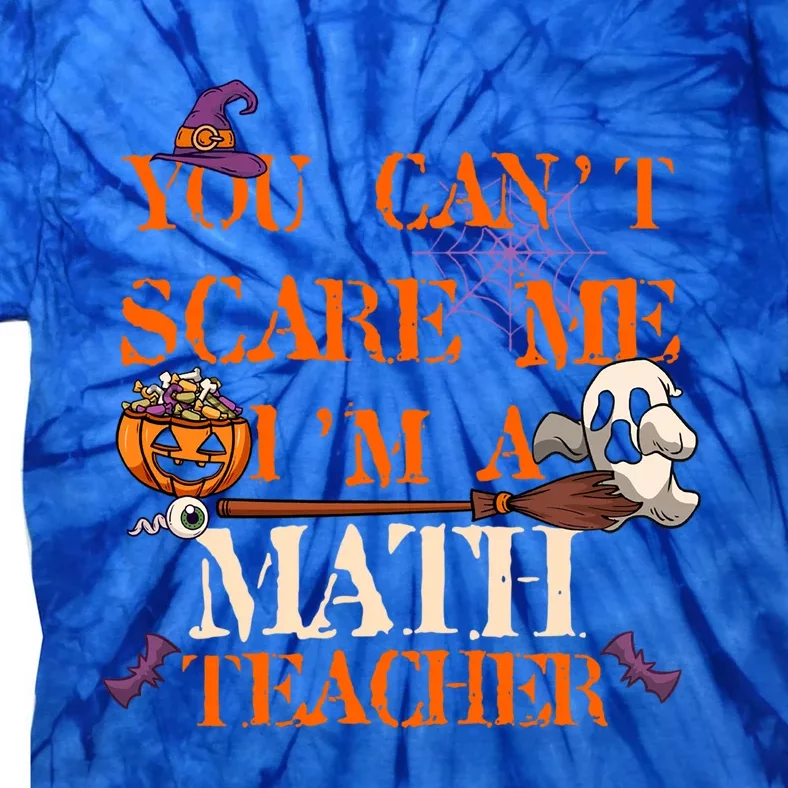 You CanT Scare Me IM A Math Teacher Funny Halloween Gift Tie-Dye T-Shirt