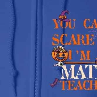 You CanT Scare Me IM A Math Teacher Funny Halloween Gift Full Zip Hoodie